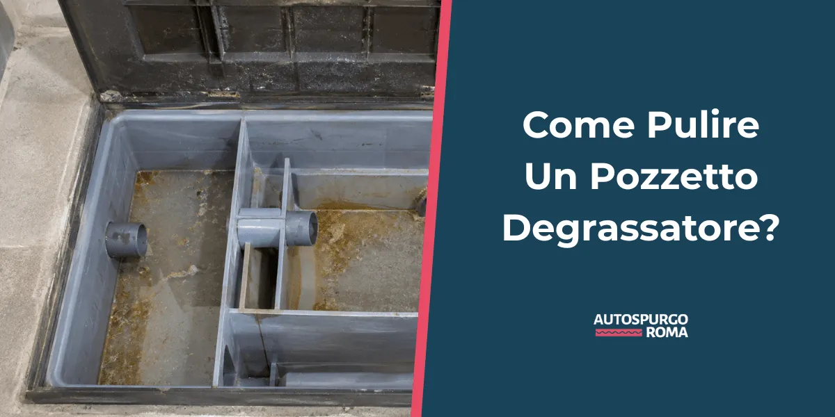 guida come pulire pozzetto degrassatore